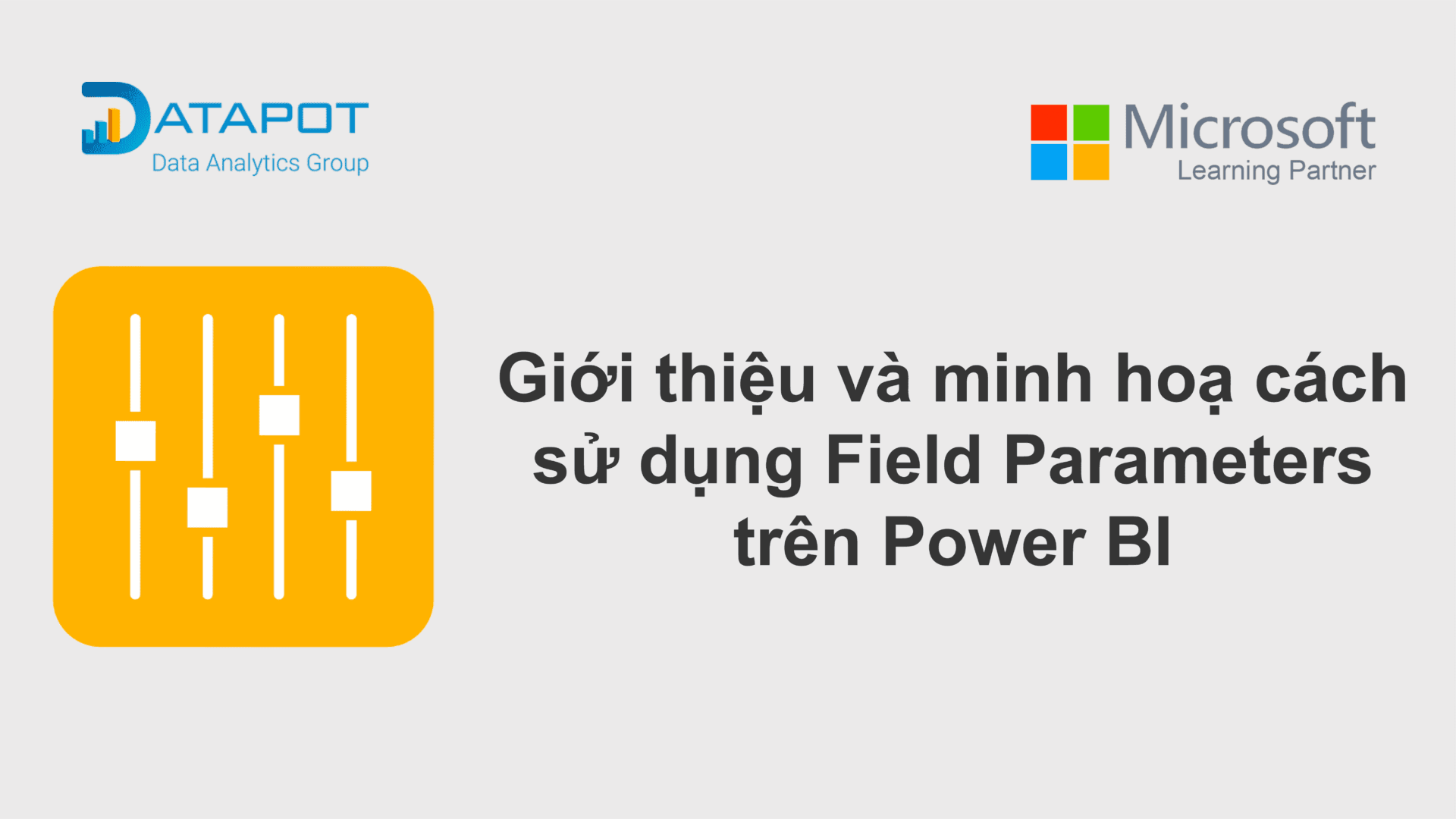 GIỚI THIỆU VÀ MINH HOẠ CÁCH DÙNG FIELDS PARAMETERS TRONG POWER BI