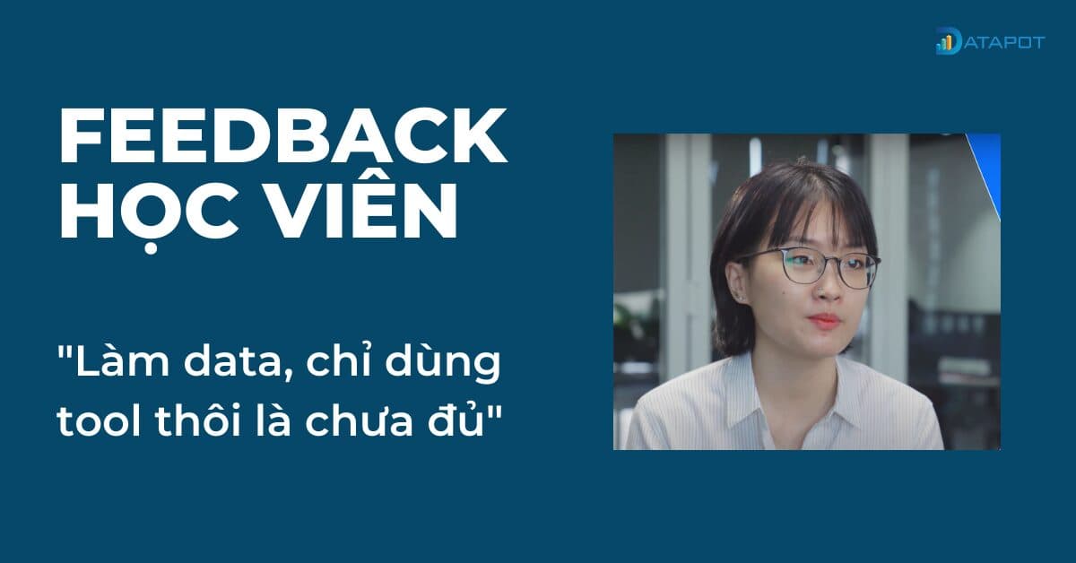 Yến Thanh: Làm data chỉ dùng data tools thôi là chưa đủ – Khóa học Power BI đã thay đổi tôi