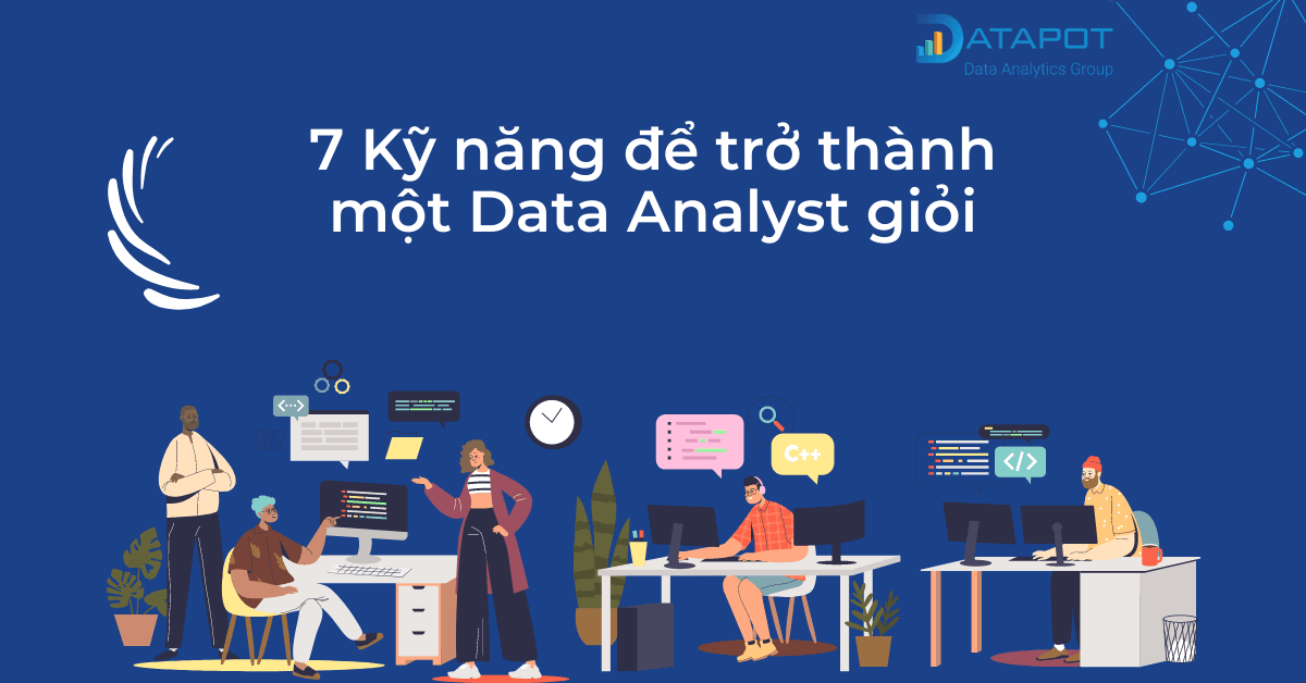 Data Analyst là gì? 7 Kỹ Năng mà một Data Analyst cần có