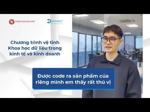 Học viên Nguyễn Anh Tú - Chương trình vệ tinh Khoa học dữ liệu trong kinh tế và kinh doanh